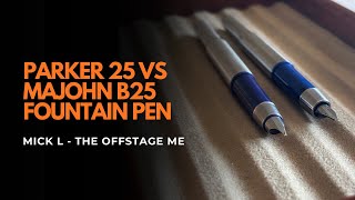 Parker 25 Vs Majohn B25 | Fountain Pen Comparison
