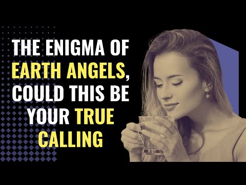 The Enigma of Earth Angels, Could This Be Your True Calling | Awakening | Spirituality