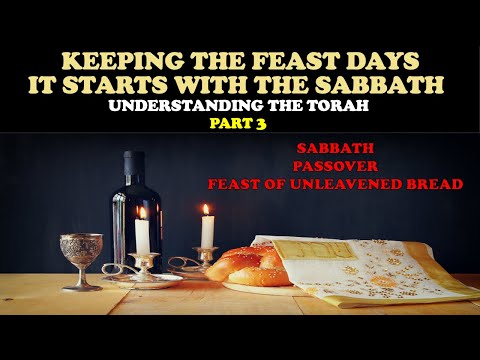 KEEPING THE FEAST DAYS: IT STARTS WITH THE SABBATH: UNDERSTANDING THE TORAH (PT. 3)