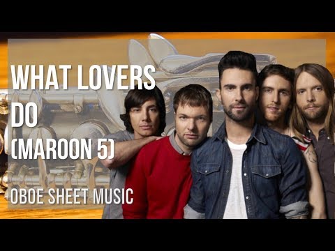 Oboe Sheet Music: How to play What Lovers Do by Maroon 5