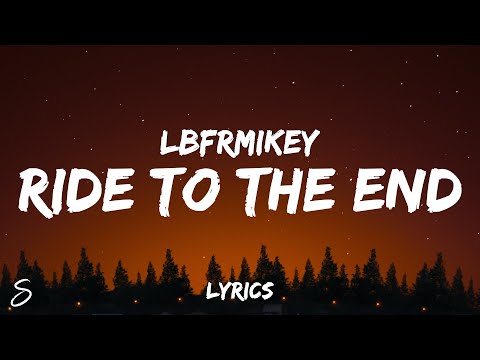 LBFRmikey - Ride To The End (Lyrics)