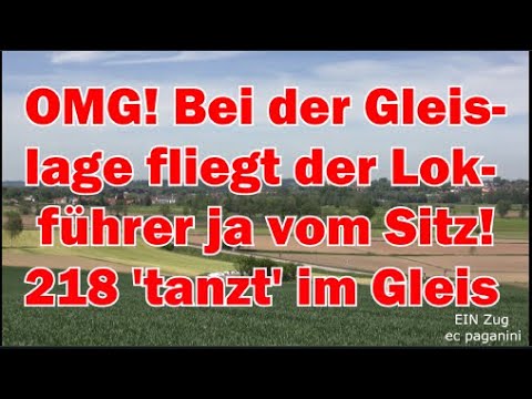 OMG! Bei der üblen Gleislage fliegt ja der Lokführer vom Sitz! Die 218 tanzt im Gleis wie sonstwas