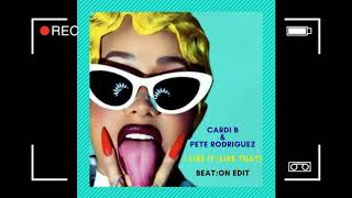 CARDI B/PETE RODRIGUEZ-I LIKE IT (LIKE THAT) BEAT:ON EDIT