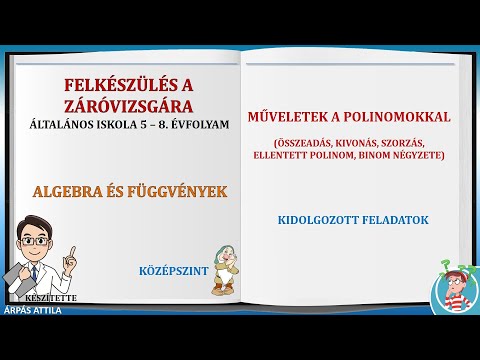 216 –MŰVELETEK A POLINOMOKKAL (ÖSSZEADÁS, KIVONÁS, SZORZÁS, BINOM NÉGYZETE, ELLENTETT POLINOM)