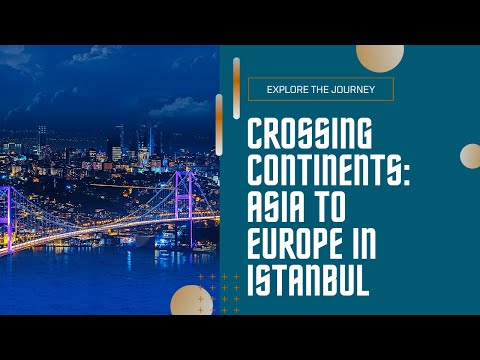 FROM ASIA TO EUROPE: CROSSING CONTINENTS IN ISTANBUL