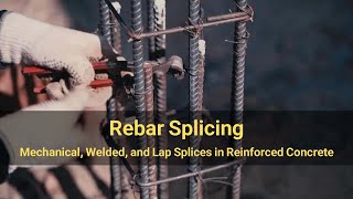 Rebar Splicing: Mechanical, Welded, and Lap Splices in Reinforced Concrete