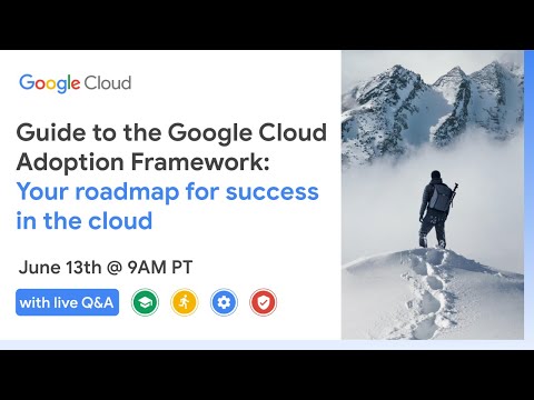 Guide to the Google Cloud Adoption Framework: Your Cloud Strategy Walkthrough