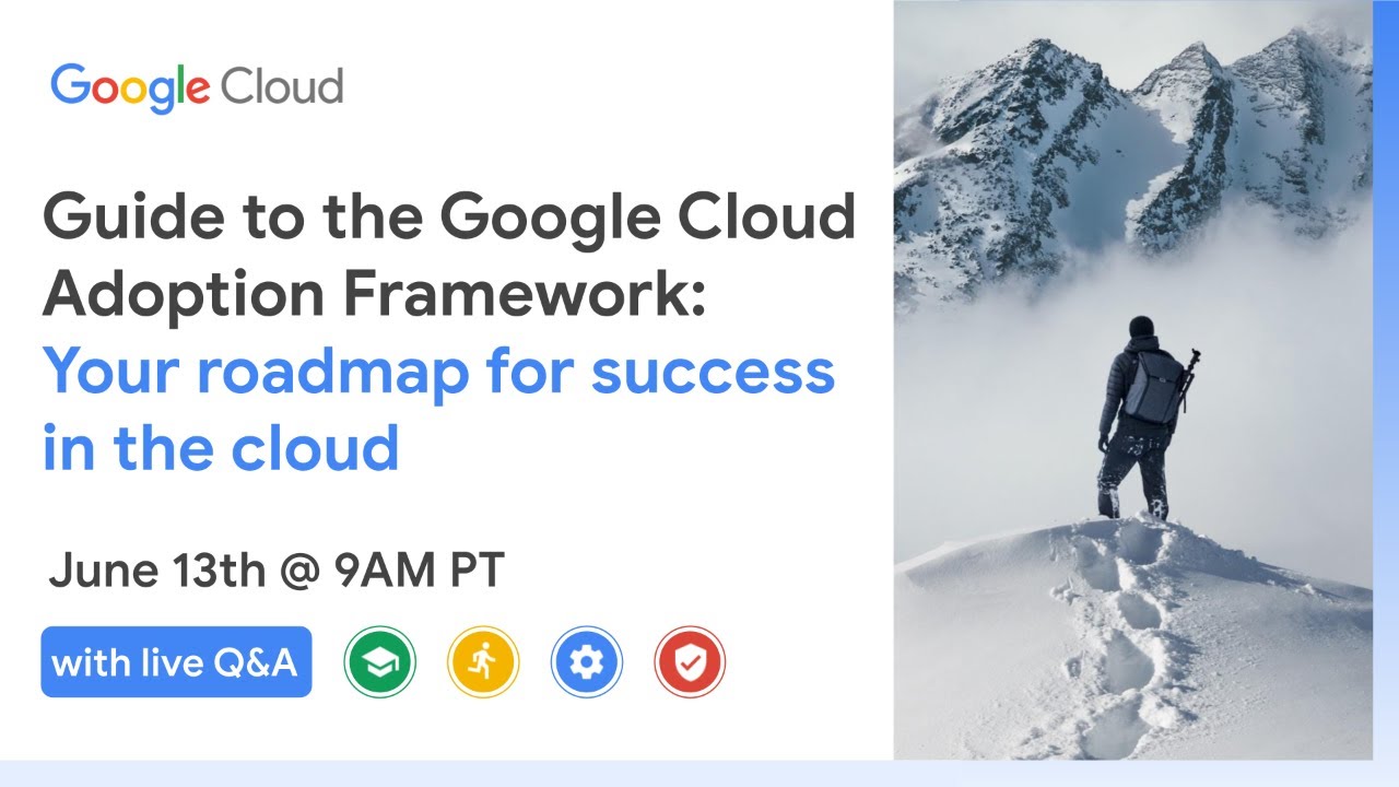 Guide to the Google Cloud Adoption Framework: Your roadmap for success in the cloud