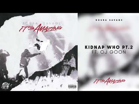 Bouba Savage - Kidnap Who Pt. 2 (feat. CJ Goon) [Official Audio]