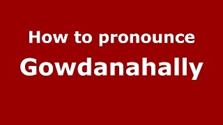 How to pronounce Gowdanahally