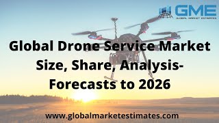 Global Drone Service Market Size, Share, Analysis- Forecasts to 2026