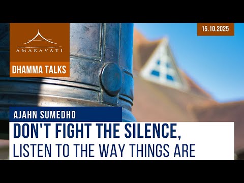 Don't Fight the Silence, Listen to the Way Things Are | Ajahn Sumedho | 15.10.2025
