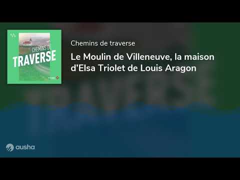 Le Moulin de Villeneuve, la maison d’Elsa Triolet de Louis Aragon
