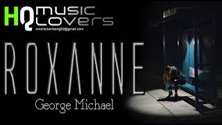 Roxanne - George Michael HQ