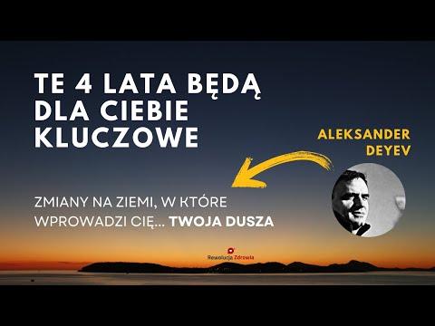 Czy Twoja Dusza Pomoże Ci Przejść Przez Największe Zmiany Na Ziemi Od Setek Lat? Aleksander Deyev