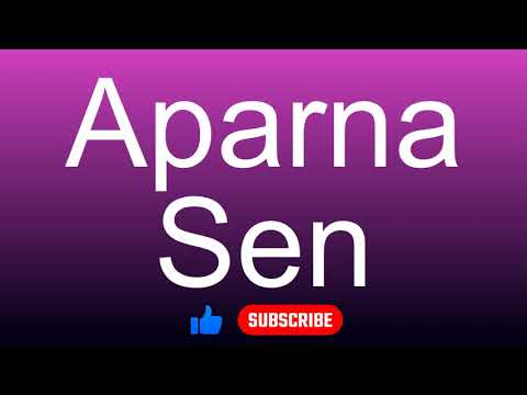 How to correctly pronounce - Aparna Sen