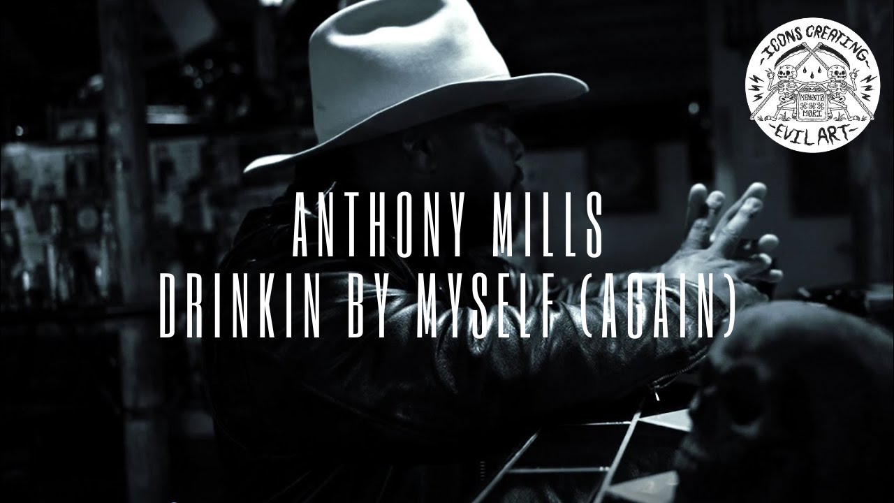Anthony Mills – “drinkin by myself (again)”