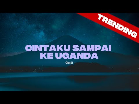 Chombi - Cintaku Sampai Ke Uganda (Lirik Video)
