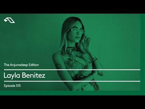 The Anjunadeep Edition 515 with Layla Benitez