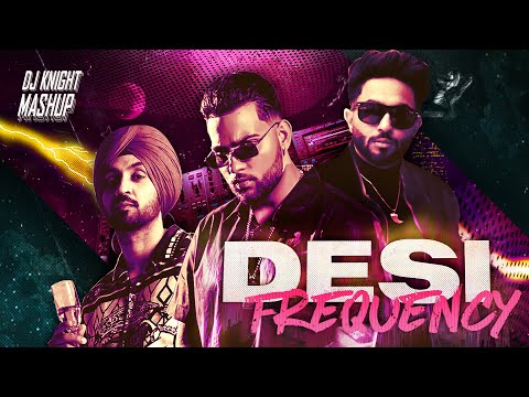 DESI FREQUENCY | DJ KNIGHT | LATEST PUNJABI MASHUP 2021