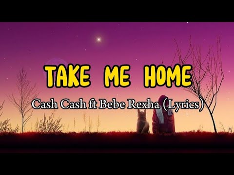 Cash Cash ft Bebe Rexha - Take Me Home (Lyrics)