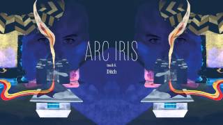 Arc Iris - "Ditch" (Full Album Stream)