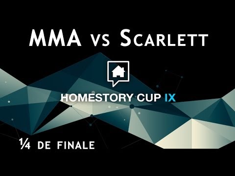 HomeStory Cup IX - Day 4 - ¼ de finale - Scarlett VS MMA