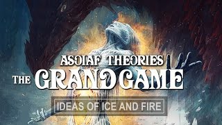 ASOIAF Theories: The Grand Game | Understanding the Birth of Dragons II