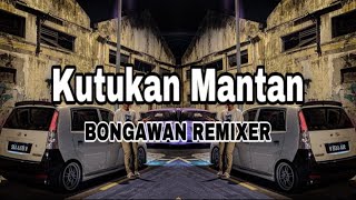 Download lagu BONGAWAN REMIXER - Kutukan Mantan mp3 Download lagu BONGAWAN REMIXER - Kutukan Mantan mp3