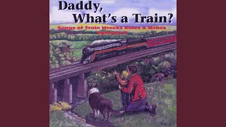 Daddy, What&#39;s a Train?