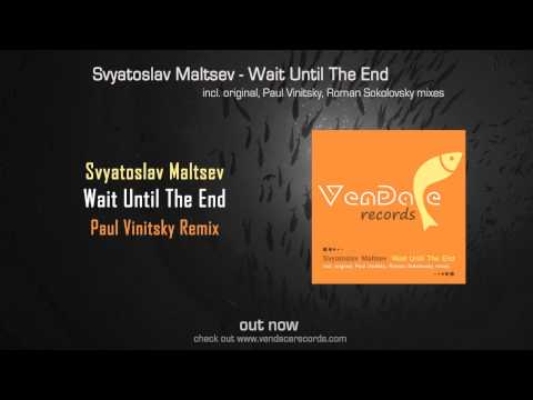 Svyatoslav Maltsev - Wait Until The End (Paul Vinitsky Remix) [Vendace Records]