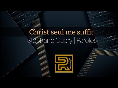 Christ seul me suffit  | Stéphane Quéry | Louange | Paroles