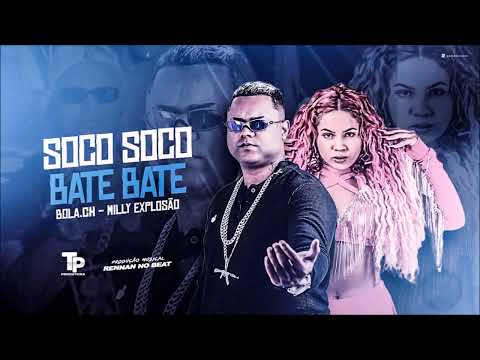 SOCO SOCO, BATE BATE - BOLA CH E MILLY EXPLOSÃO