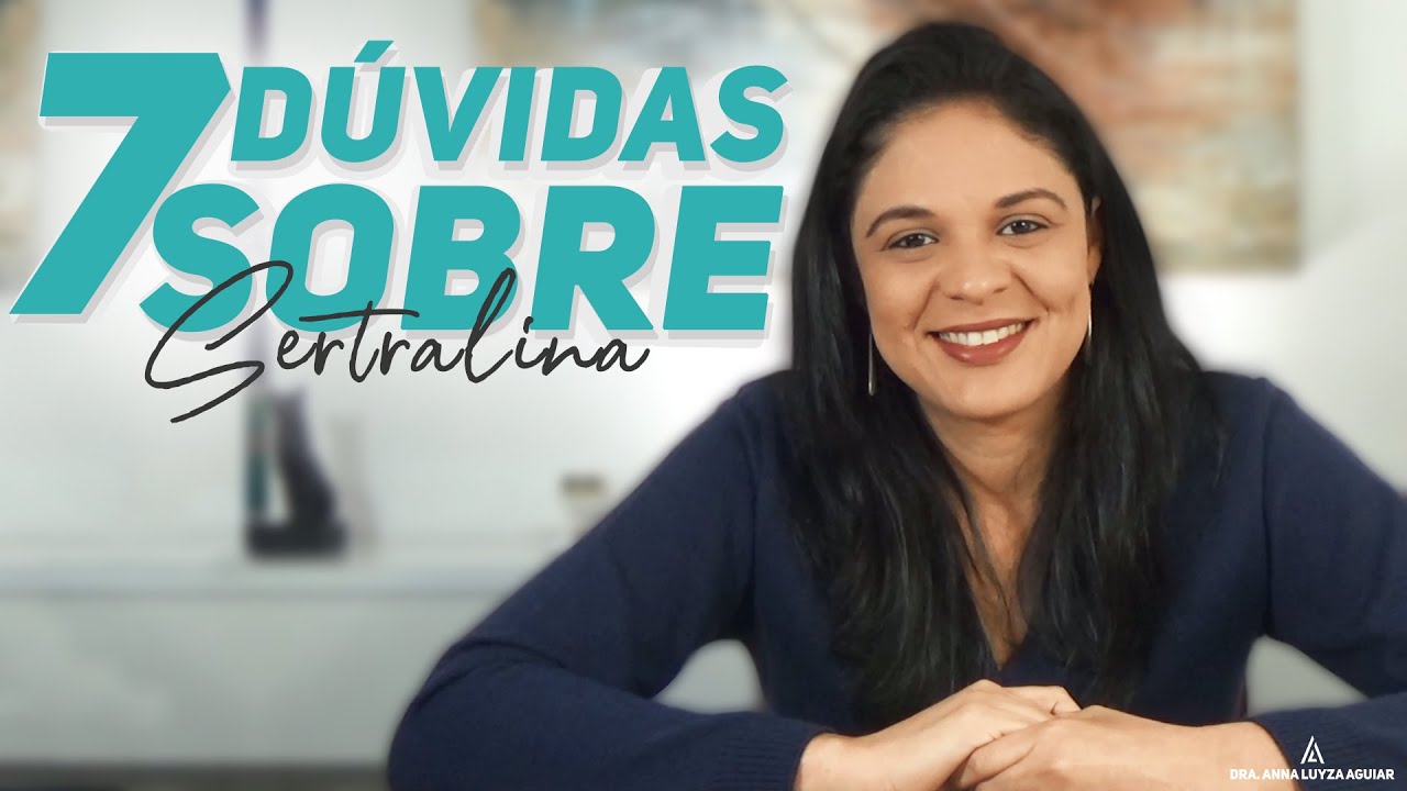 7 Dúvidas sobre SERTRALINA| Dra. Anna Luyza Aguiar