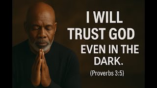 Declare This: God, I Trust You — Even When It Makes No Sense | Proverbs 3:5 Prayer for the Weary
