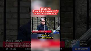 BREAKING: Former U.K. ambassador to U.S. arrested amid Epstein fallout