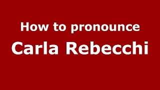 How to pronounce Carla Rebecchi
