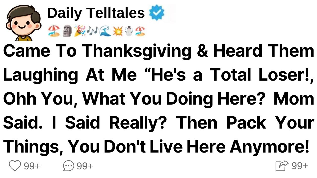 Came To Thanksgiving & Heard Them Laughing At Me “He's a Total Loser!, Ohh You, What You Doing Here?