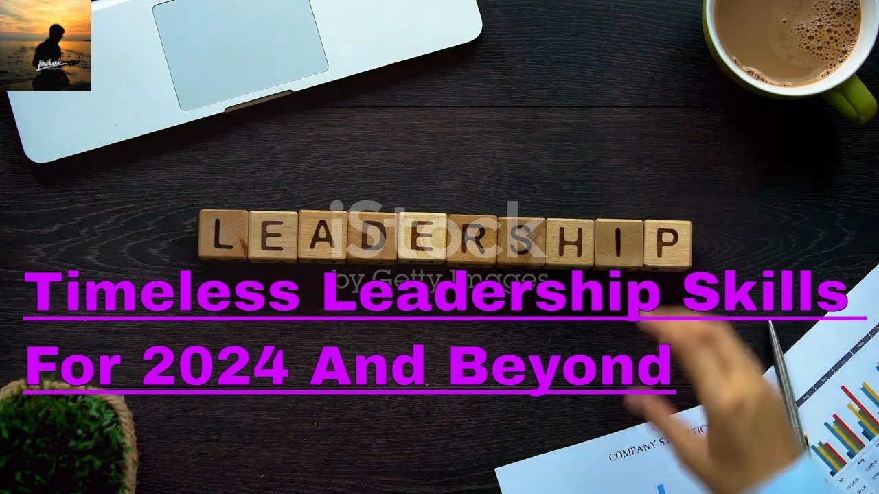 Timeless Leadership Skills for 2024 and Beyond