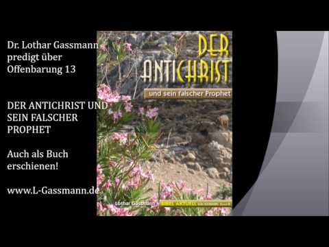 Offenbarung 13: DER ANTICHRIST UND SEIN FALSCHER PROPHET. Predigt von Dr. Lothar Gassmann