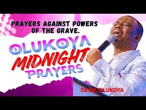 10th February, Midnight-  Prayers Against Powers of the grave . MIDNIGHT OLUKOYA PRAYERS #mfm