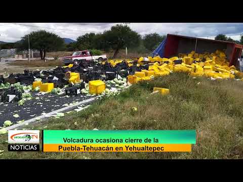 Volcadura ocasiona Cierra de la Puebla - Tehuacán en Yehualtepec