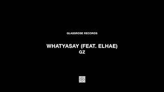 GZ - Whatyasay (feat. ELHAE) (Audio)