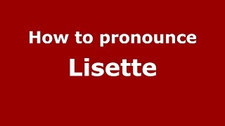 How to pronounce Lisette