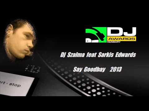 Dj Szalma feat Sarkis Edwards   Say Goodbay 2013