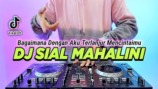 Download lagu DJ SIAL MAHALINI BAGAIMANA DENGAN AKU TERLANJUR ME... mp3