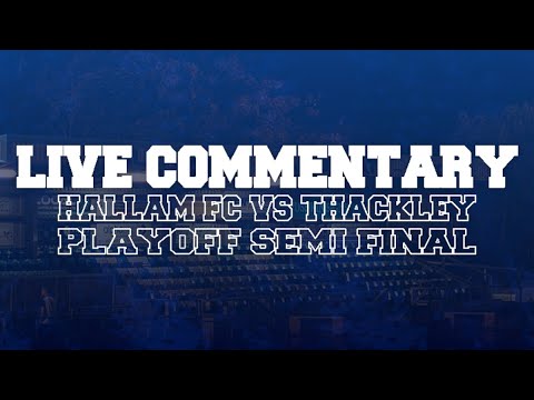LIVE COMMENTARY | Hallam FC vs Thackley | NCEL Premier Playoff Semi Final