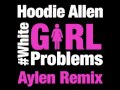 Hoodie Allen - #WhiteGirlProblems (Aylen Remix ...