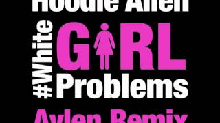 Hoodie Allen - #WhiteGirlProblems (Aylen Remix)