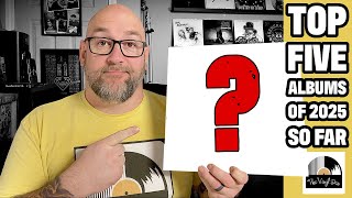 Top Five Albums of 2025... So Far